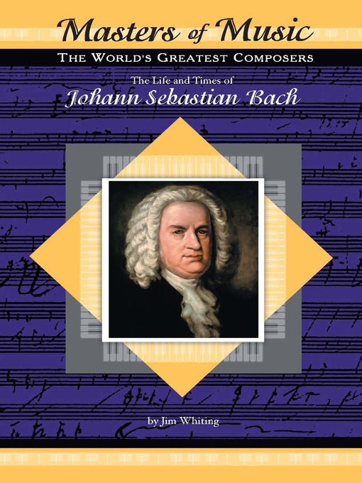 Title details for The Life and Times of Johann Sebastian Bach by Jim Whiting - Available
